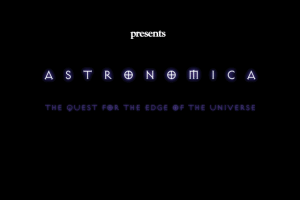 Astronomica: The Quest for the Edge of the Universe