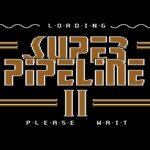 Super Pipeline II