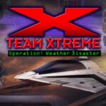 Team Xtreme: Operation Weather Disaster