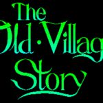 The Old Village Story