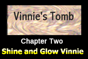 Vinnie's Tomb: Chapter Two - Shine and Glow Vinnie