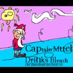 Captain Muchly Drinks Bleach