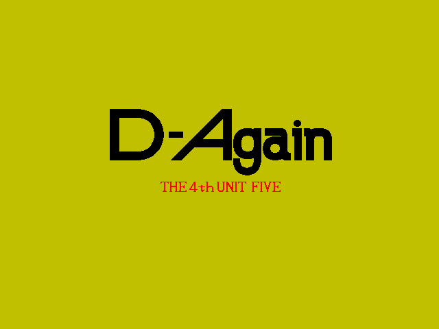 D-Again: The 4th Unit Five