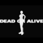 Dead or Alive