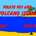 Pirate Fry and Volcano Island